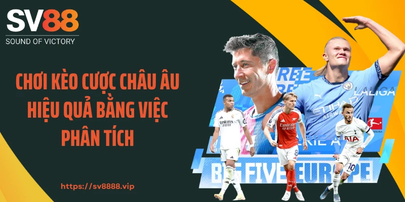 Chơi kèo cược châu Âu hiệu quả bằng việc phân tích