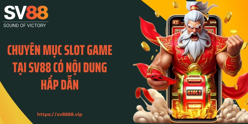 Chuyên mục slot game tại SV88 có nội dung hấp dẫn