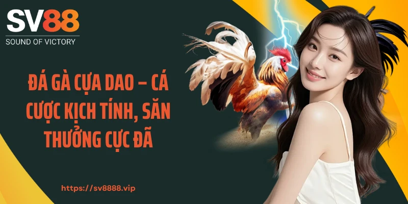 Đá Gà Cựa Dao – Cá Cược Kịch Tính, Săn Thưởng Cực Đã