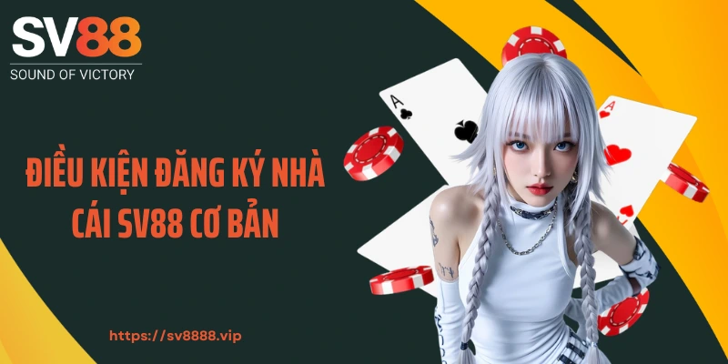 Điều kiện đăng ký nhà cái SV88 cơ bản