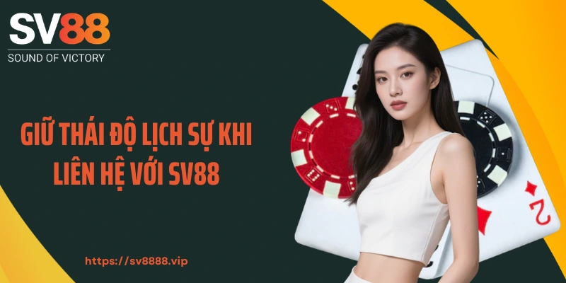 Giữ thái độ lịch sự khi liên hệ với SV88