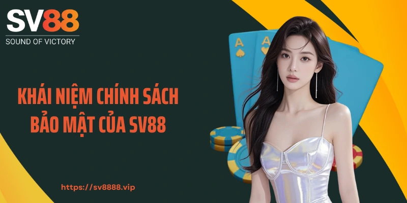Khái niệm chính sách bảo mật của SV88