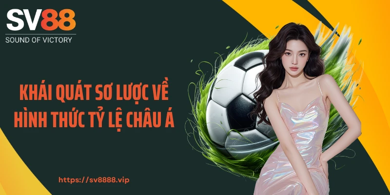 Khái quát sơ lược về hình thức tỷ lệ châu Á
