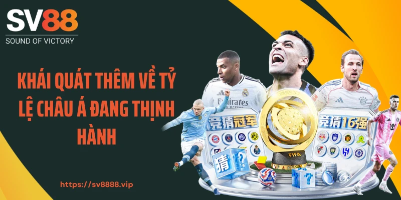  Khái quát thêm về tỷ lệ châu Á đang thịnh hành 