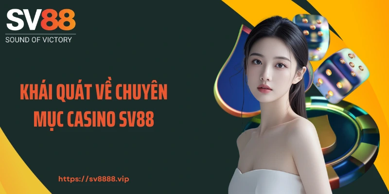 Khái quát về chuyên mục casino SV88