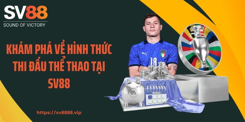 Khám phá về hình thức thi đấu thể thao tại SV88