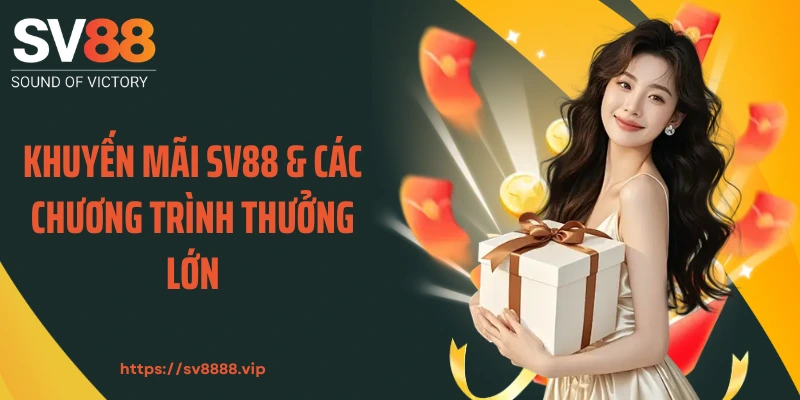 Khuyến mãi SV88 & các chương trình thưởng lớn