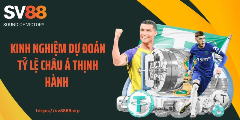 Kinh nghiệm dự đoán tỷ lệ châu Á thịnh hành 