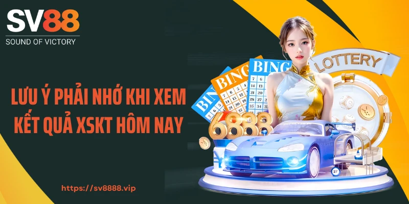 Lưu ý phải nhớ khi xem kết quả XSKT hôm nay