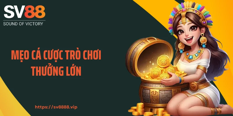 Mẹo cá cược trò chơi thưởng lớn