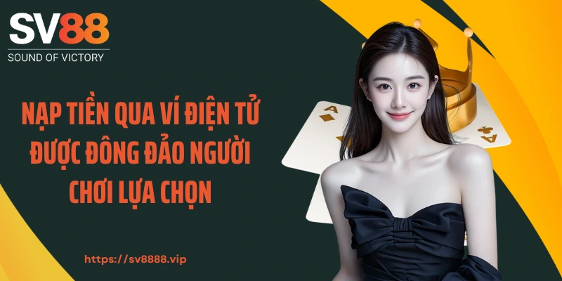 Nạp tiền qua ví điện tử được đông đảo người chơi lựa chọn