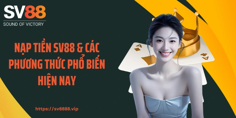 Nạp tiền SV88 & các phương thức phổ biến hiện nay