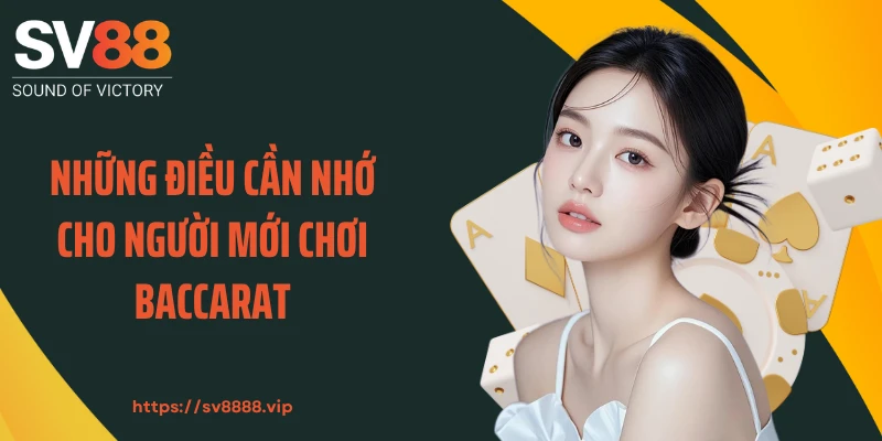 Những điều cần nhớ cho người mới chơi Baccarat