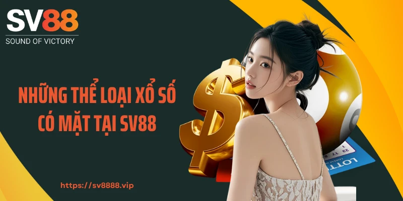 Những thể loại xổ số có mặt tại SV88