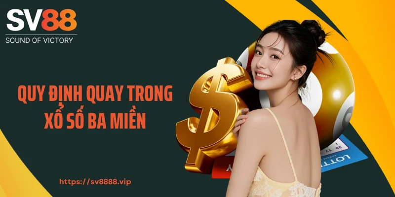 Quy định quay trong xổ số ba miền