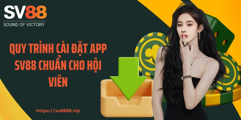 Quy trình cài đặt app SV88 chuẩn cho hội viên
