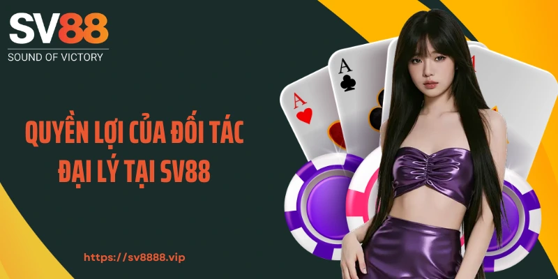 Quyền lợi của đối tác đại lý tại SV88