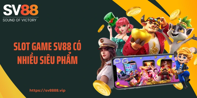 Slot game SV88 có nhiều siêu phẩm