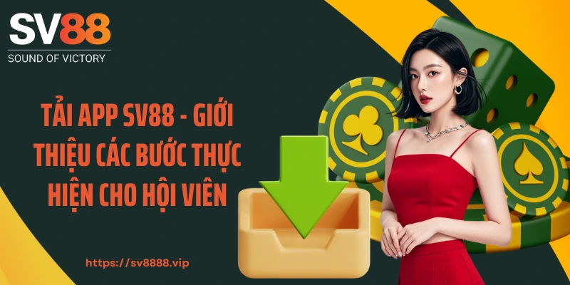 Tải App SV88 - Giới Thiệu Các Bước Thực Hiện Cho Hội Viên
