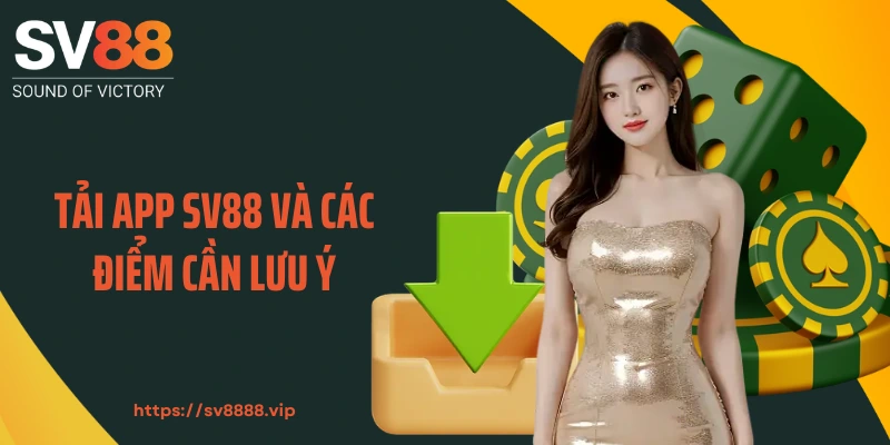 Tải app SV88 và các điểm cần lưu ý