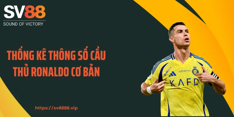 Thống kê thông số cầu thủ Ronaldo cơ bản