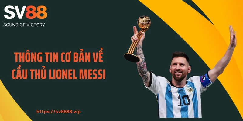 Thông tin cơ bản về cầu thủ Lionel Messi