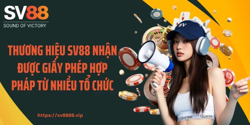 Thương hiệu SV88 nhận được giấy phép hợp pháp từ nhiều tổ chức