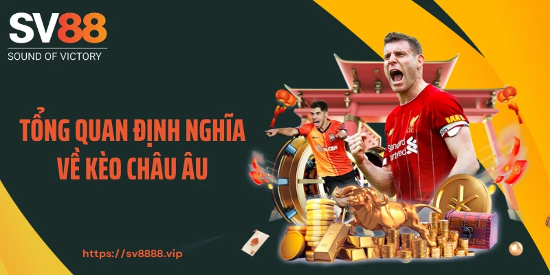 Tổng quan định nghĩa về kèo châu Âu
