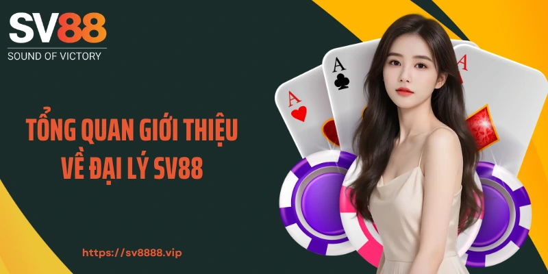 Tổng quan giới thiệu về đại lý SV88
