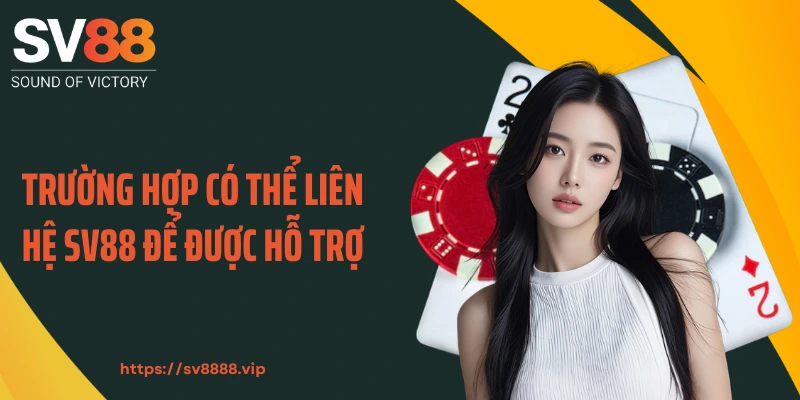 Trường hợp có thể liên hệ SV88 để được hỗ trợ