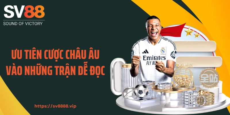 Ưu tiên cược châu Âu vào những trận dễ đọc