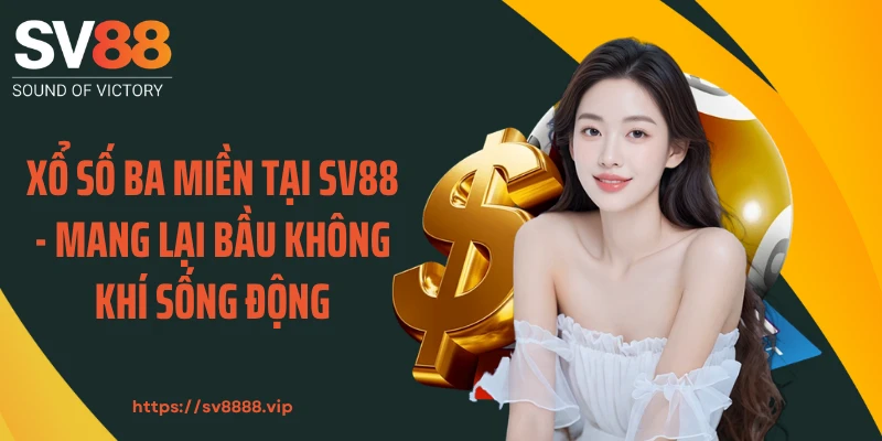 Xổ Số Ba Miền Tại SV88 - Mang Lại Bầu Không Khí Sống Động 